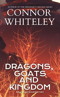 Dragons, Goats and Kingdom: A Fantasy Short Story (The Cato Dragon Rider Fantasy Series)