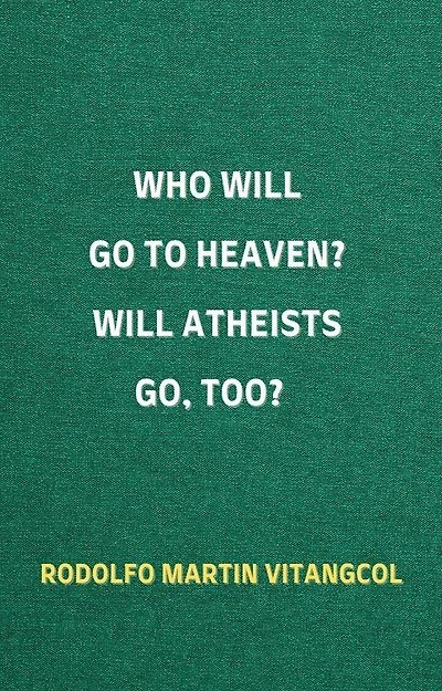 Who Will Go to Heaven? Will Atheists Go, Too?