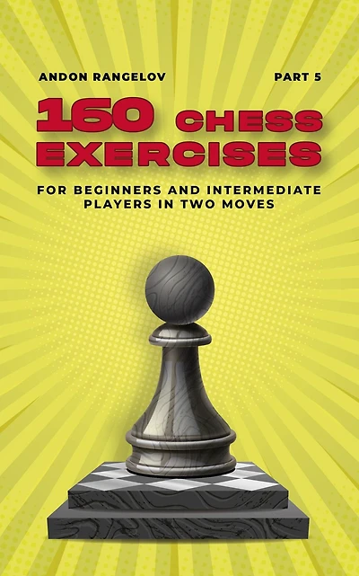 160 Chess Exercises for Beginners and Intermediate Players Two Moves
