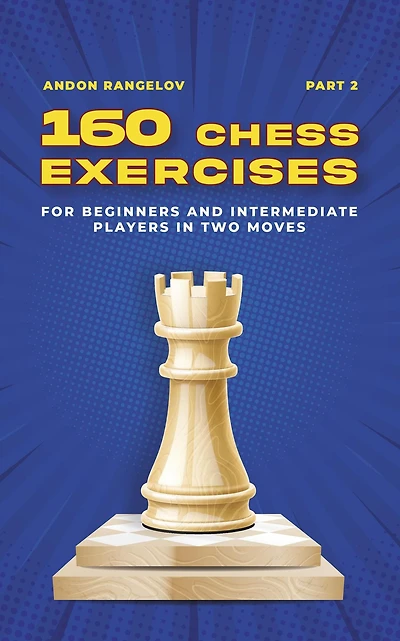 160 Chess Exercises for Beginners and Intermediate Players Two Moves, Part 2