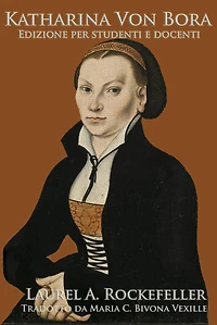 Katharina Von Bora (Le leggendarie donne della storia mondiale, #12)
