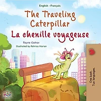 The Traveling Caterpillar La chenille voyageuse (English French Bilingual Collection)