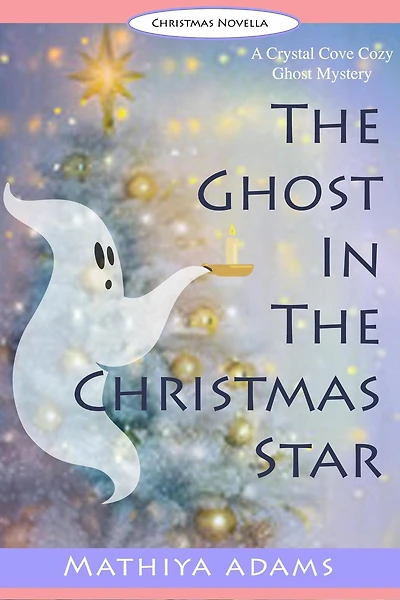 The Ghost in the Christmas Star (Crystal Cove Cozy Ghost Mysteries, #3)