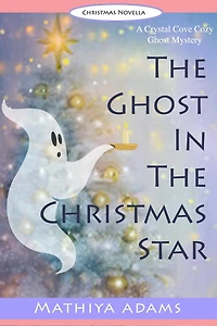 The Ghost in the Christmas Star (Crystal Cove Cozy Ghost Mysteries, #3)