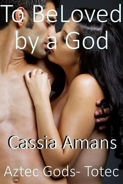 To Be Loved by a God (Aztec Gods Totec, #5)