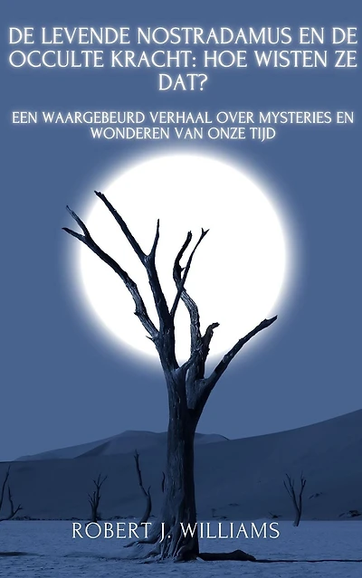 De levende Nostradamus en de occulte kracht: hoe wisten ze dat? Een waargebeurd verhaal over mysteries en wonderen van onze tijd