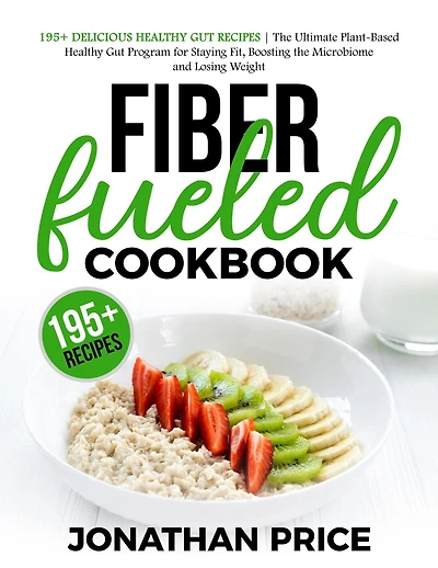 Fiber Fueled Cookbook: 30-Days Jumpstart Program, 30-Plants Challenge and 195+ Delicious Healthy Gut Recipes - Plant-Based Program