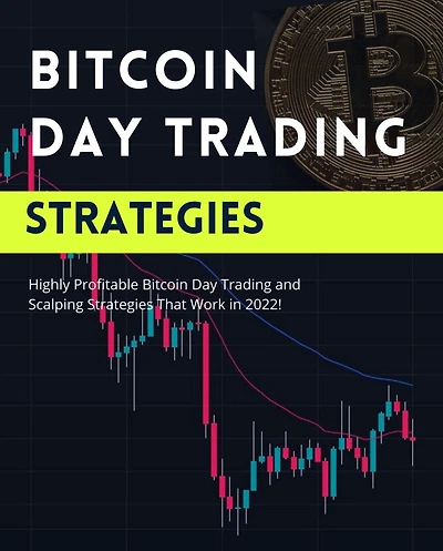 Bitcoin Day Trading Strategies: Highly Profitable Bitcoin Day Trading and Scalping Strategies That Work in 2022 (Profitable Trading Strategies, #1)