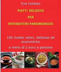 Piatti deliziosi per intenditori parsimoniosi