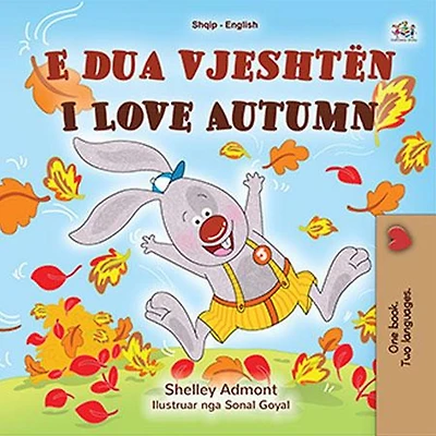 E dua vjeshtën I Love Autumn (Albanian English Bilingual Collection)