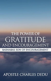 Barnabas; Son of Encouragement: The Power of Gratitude & Encouragement
