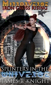 Mirror-Verse , Iron Cross Rising: Splinters the Universe