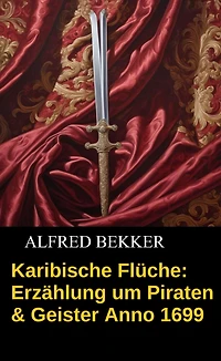 Karibische Flüche: Erzählung um Piraten & Geister Anno 1699