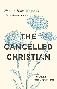 The Cancelled Christian: How to Have Hope in Uncertain Times