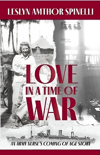 Love in a Time of War: An Army Nurse's Coming of Age Story