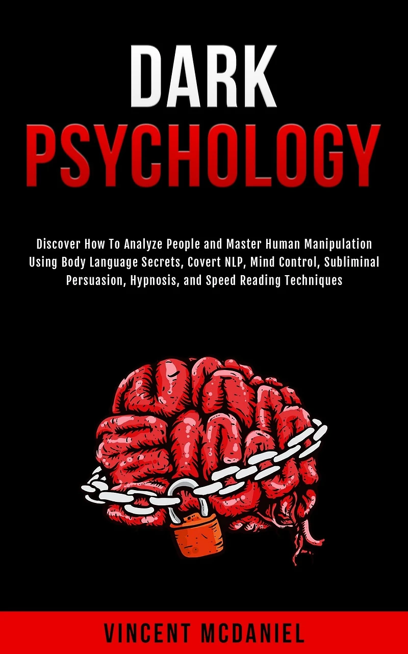Dark Psychology: Discover How To Analyze People and Master Human Manipulation Using Body Language Secrets, Covert NLP, Mind Control, Subliminal Persuasion, Hypnosis, Speed Reading Techniques.