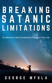 Breaking Satanic Limitations: It's Never too Late to Experience Change Your Life
