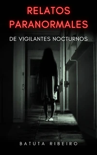 Relatos Paranormales de Vigilantes Nocturnos