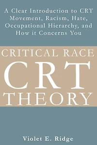 Critical Race Theory: A Clear Introduction to CRT Movement, Racism, Hate, Occupational Hierarchy, and How it Concerns You