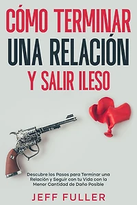 Cómo Terminar una Relación y Salir Ileso: Descubre los Pasos para Seguir con tu Vida el Menor Cantidad de Daño Posible