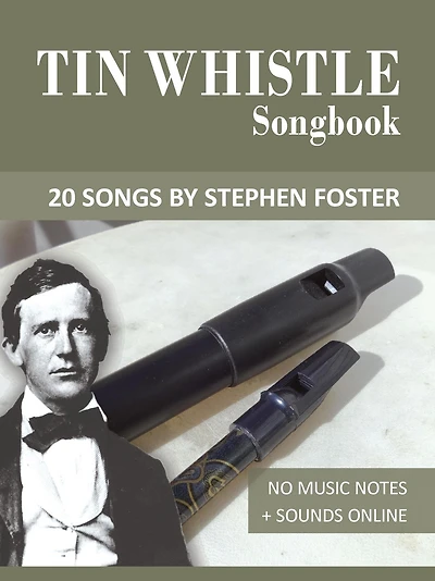 Tin Whistle Songbook - 20 Songs by Stephen C. Foster (Tin Whistle Songbooks)