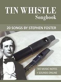 Tin Whistle Songbook - 20 Songs by Stephen C. Foster (Tin Whistle Songbooks)