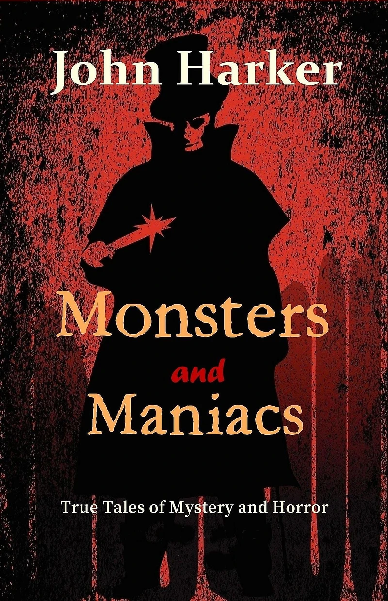 Monsters and Maniacs: True Tales of Mystery Horror
