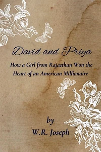 David and Priya - How a Girl from Rajasthan, India Won the Heart of an American Millionaire (Romantic Short Stories)