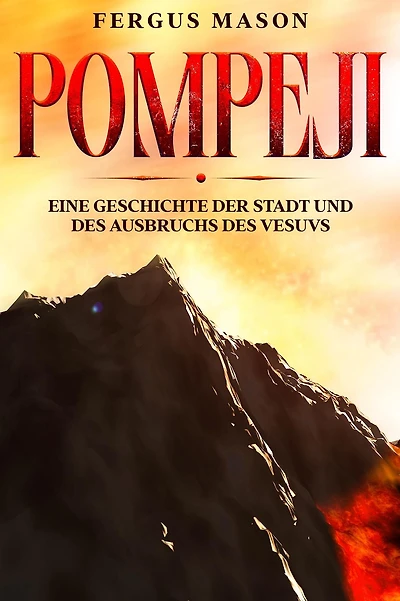 Pompeji: Eine Geschichte der Stadt und des Ausbruchs Vesuvs