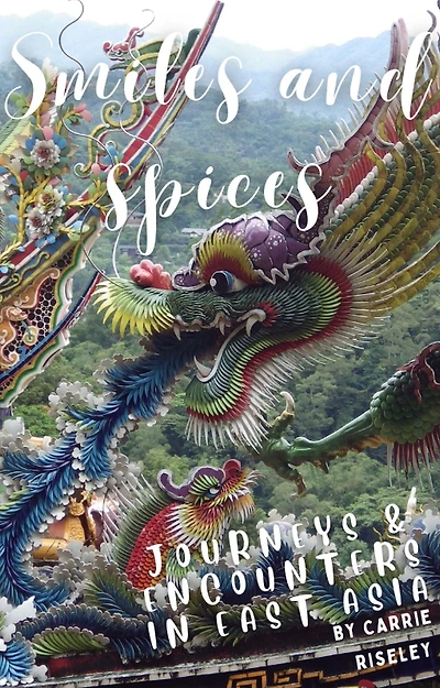 Smiles and Spices: journeys and encounters in east Asia (Come on a journey with me, #3)