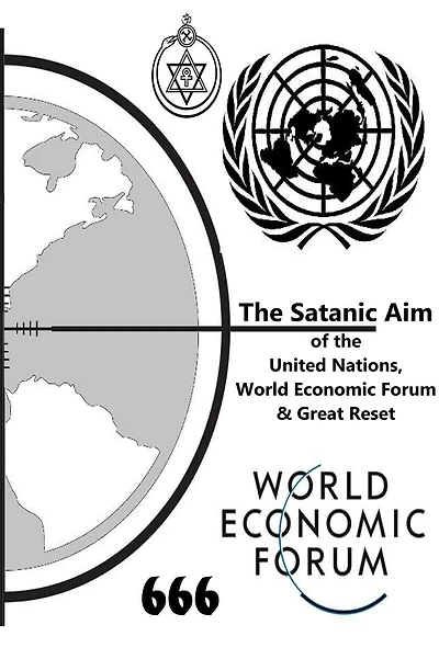 the Satanic Aim of United Nations, World Economic Forum & Great Reset