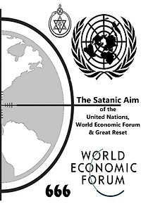 the Satanic Aim of United Nations, World Economic Forum & Great Reset