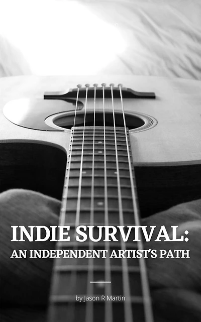 Indie Survival: An Independent Artist's Path (Indie Artist Guide)
