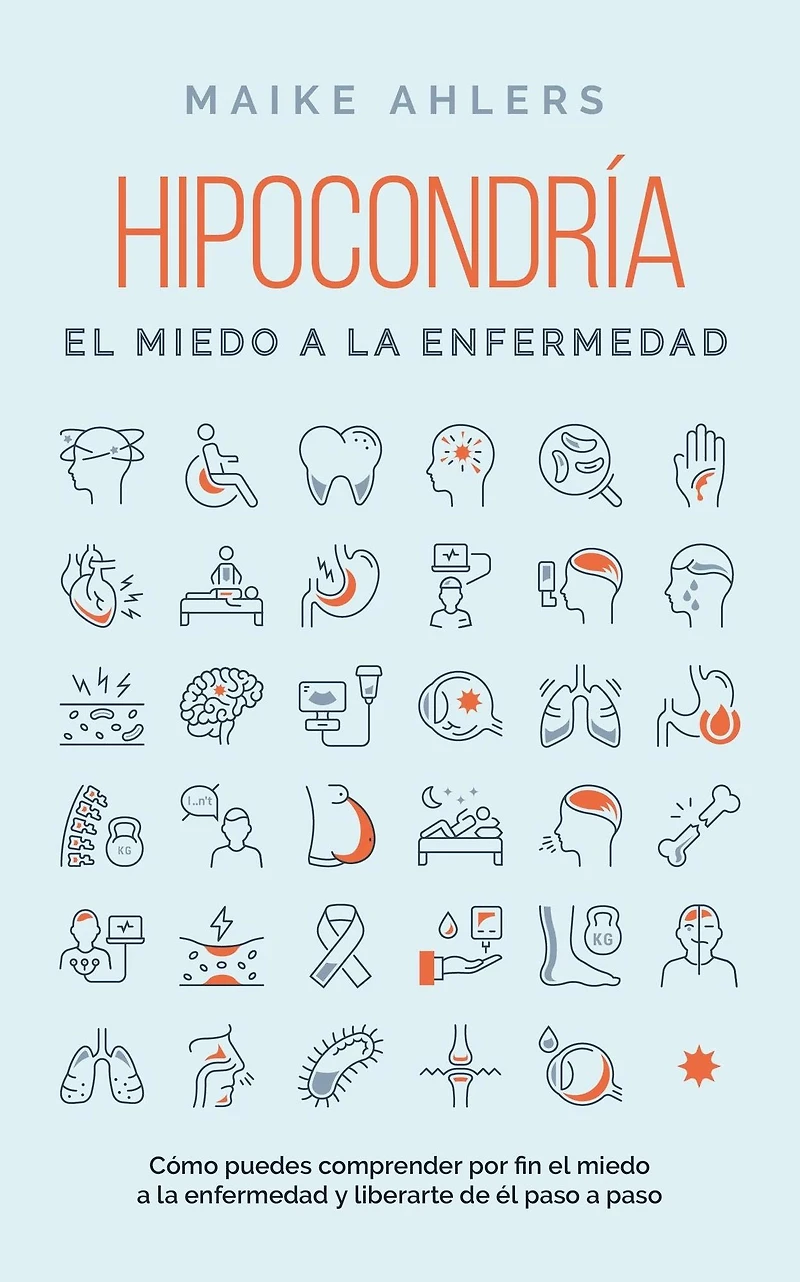 Hipocondría, él miedo a la enfermedad: Cómo puedes comprender por fin enfermedad y liberarte de paso