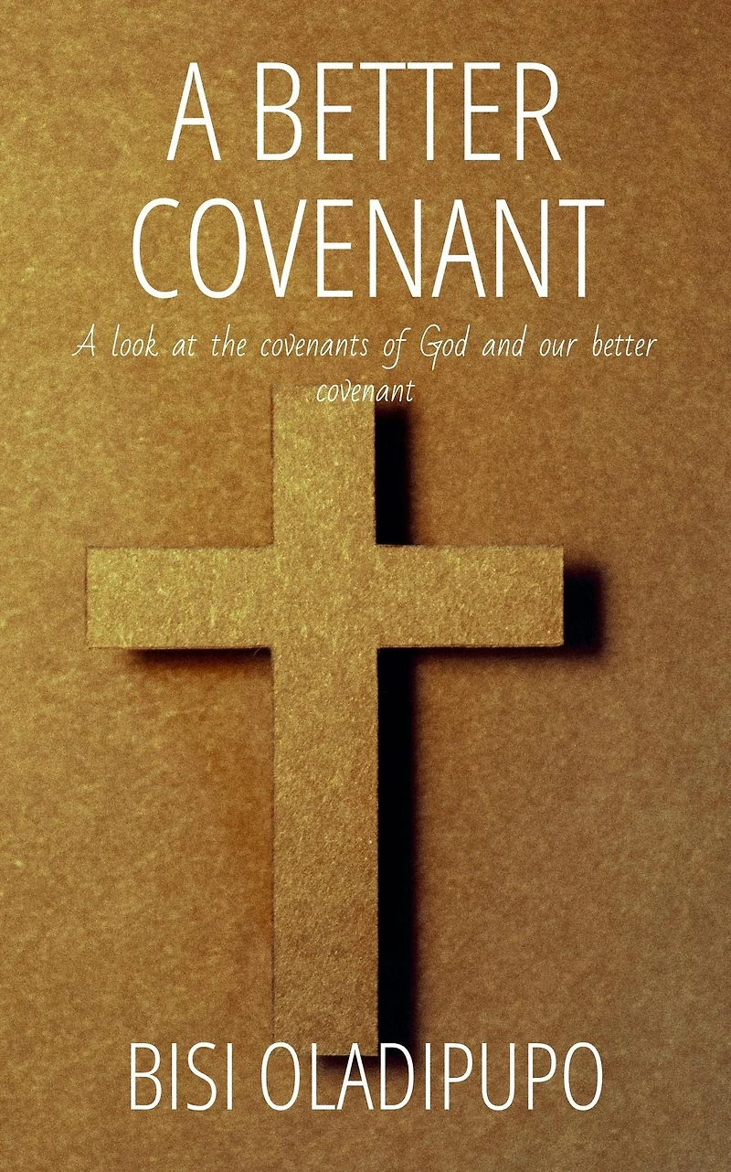 A Better Covenant: Look at the Covenants of God and Our Covenant