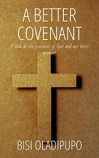 A Better Covenant: Look at the Covenants of God and Our Covenant