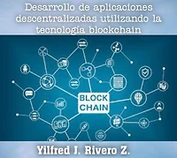 Desarrollo de aplicaciones descentralizadas utilizando la tecnología blockchain (Economía Descentralizada)