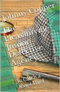 The Pleasantville Junior Detective Agency: To Catch a Jewel Thief