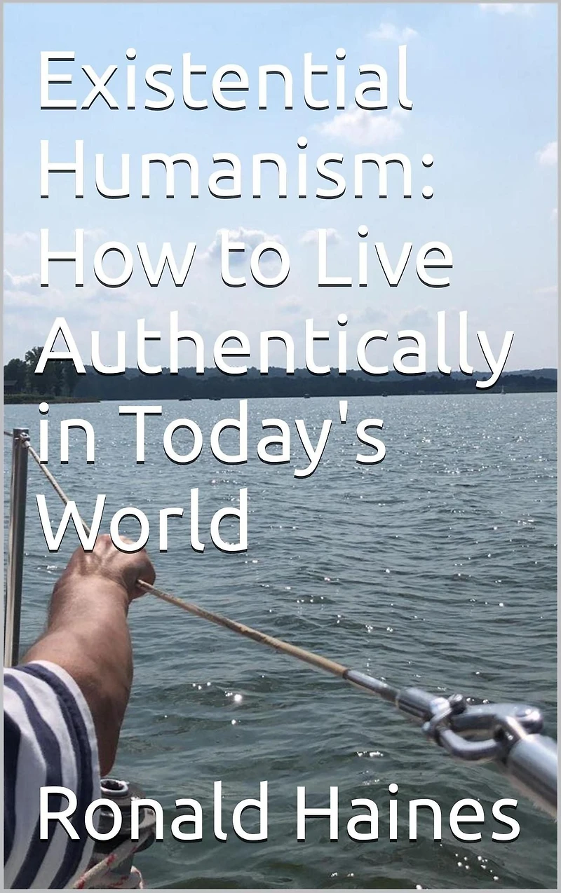 Existential Humanism: How to Live Authentically Today's World
