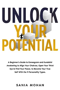 Unlock Your Potential: A Beginner's Guide to Enneagram and Kundalini Awakening Align Chakras, Open Third Eye & Find Peace, Become True Self With the 9 Personality Types.