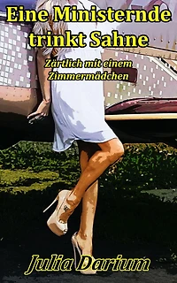 Eine Ministernde trinkt Sahne - Zärtlich mit einem Zimmermädchen (Im Winkel (DauerSatireBuch), #3)