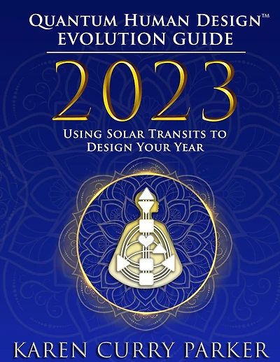 2023 Quantum Human Design(TM) Evolution Guide: Using Solar Transits to Design Your Year