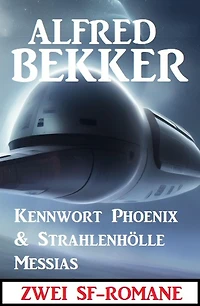 Zwei SF-Romane: Kennwort Phoenix & Strahlenhölle Messias