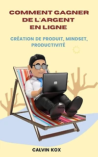 Comment Gagner de L'Argent en Ligne: Création Produit, Mindset, Productivité