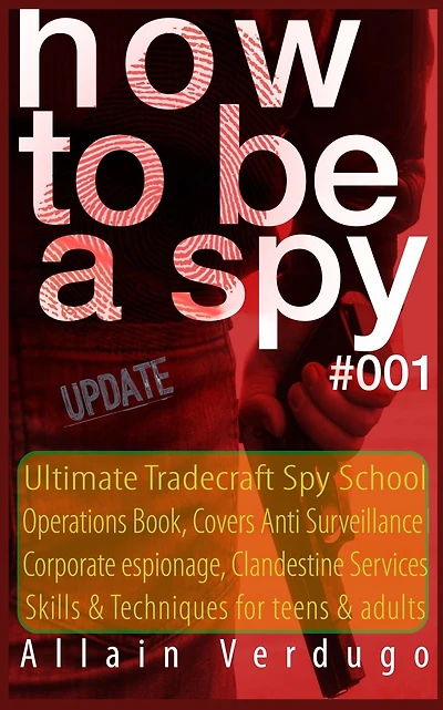 How to Be a Spy 2023: Ultimate Tradecraft Spy School Operations Book, Covers Anti Surveillance Detection, CIA Cold War & Corporate espionage, Clandestine Services Skills & Techniques for teens & adults