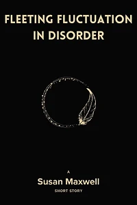 Fleeting Fluctuation in Disorder [Short Story]