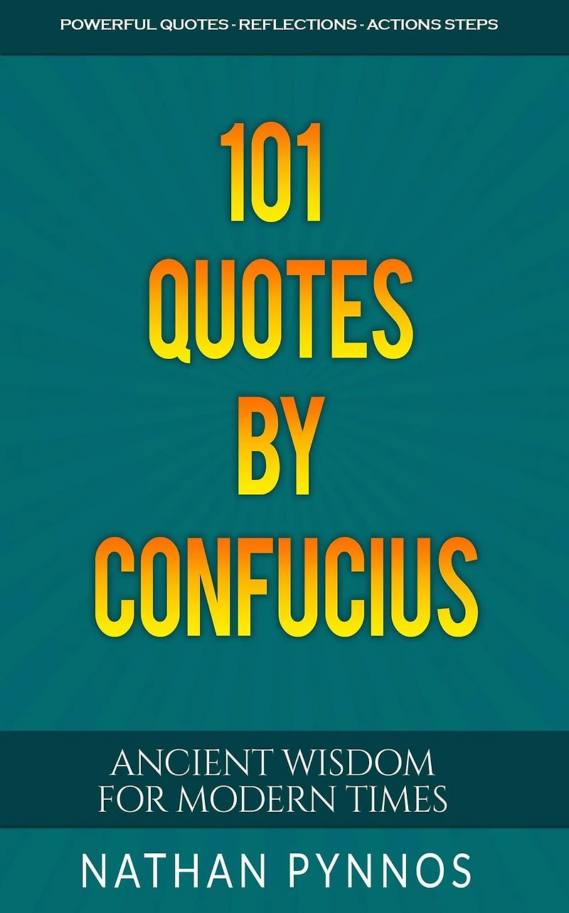 101 Quotes By Confucius: Ancient Wisdom For Modern Times