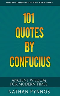 101 Quotes By Confucius: Ancient Wisdom For Modern Times