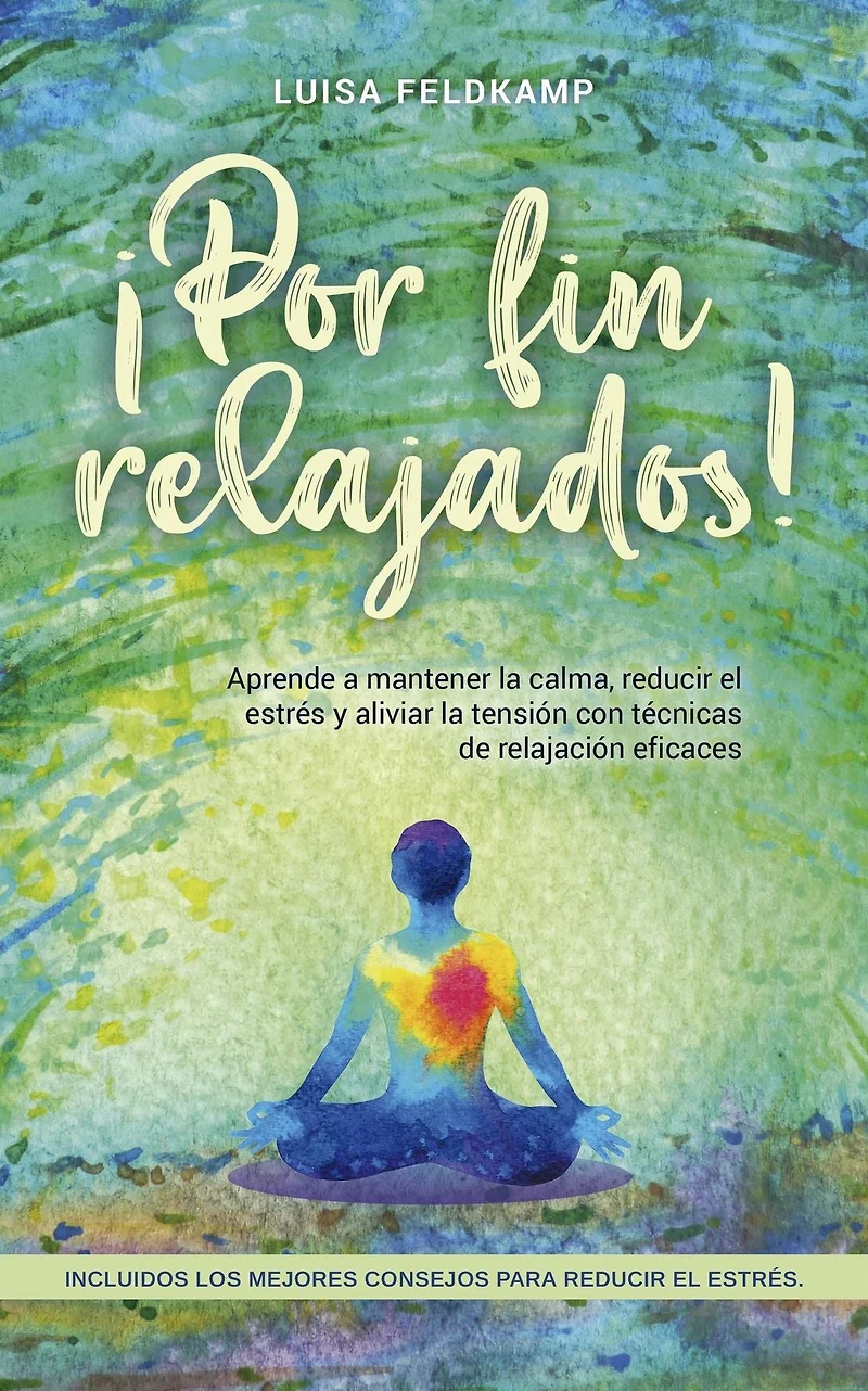 ¡Por fin relajados! Aprende a mantener la calma, reducir el estrés y aliviar tensión con técnicas de relajación eficaces, incluidos los mejores consejos para estrés.