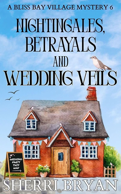Nightingales, Betrayals and Wedding Veils (The Bliss Bay Village Mysteries, #6)